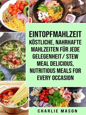 cover image of Eintopfmahlzeit Köstliche, Nahrhafte Mahlzeiten für Jede Gelegenheit/ Stew Meal Delicious, Nutritious Meals For Every Occasion
